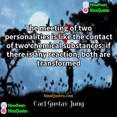 Carl Gustav Jung Quotes | The meeting of two personalities is like